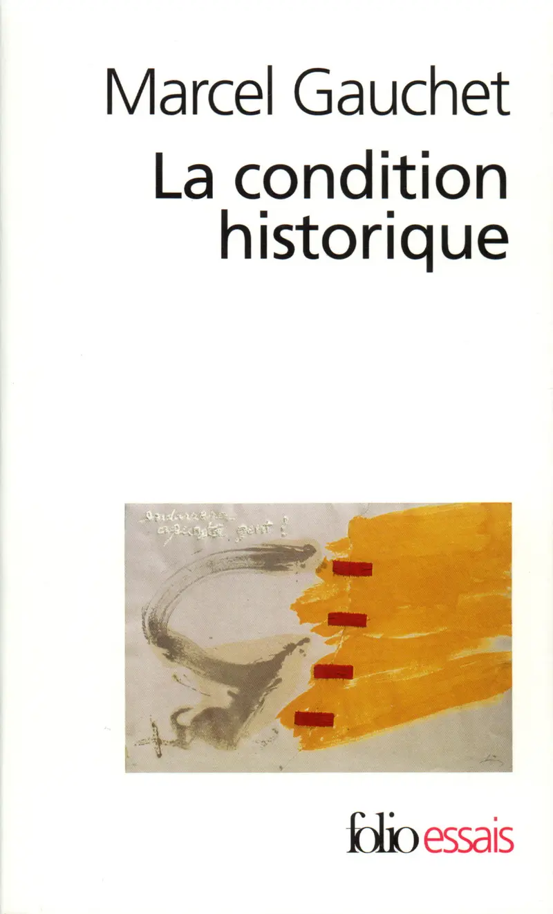 La condition historique - Marcel Gauchet