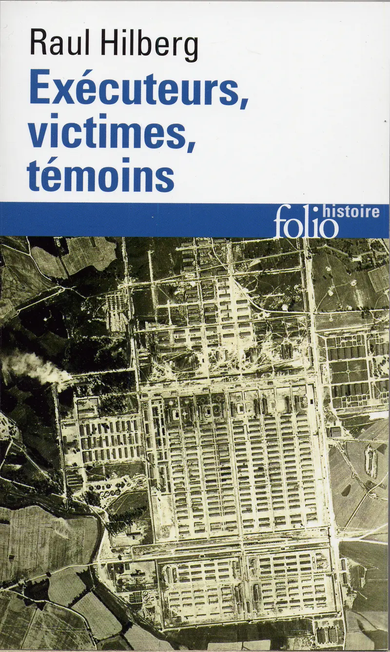 Exécuteurs, victimes, témoins - Raul Hilberg