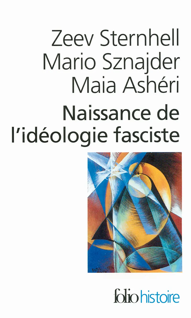 Naissance de l'idéologie fasciste - Zeev Sternhell - Mario Sznajder - Maia Ashéri