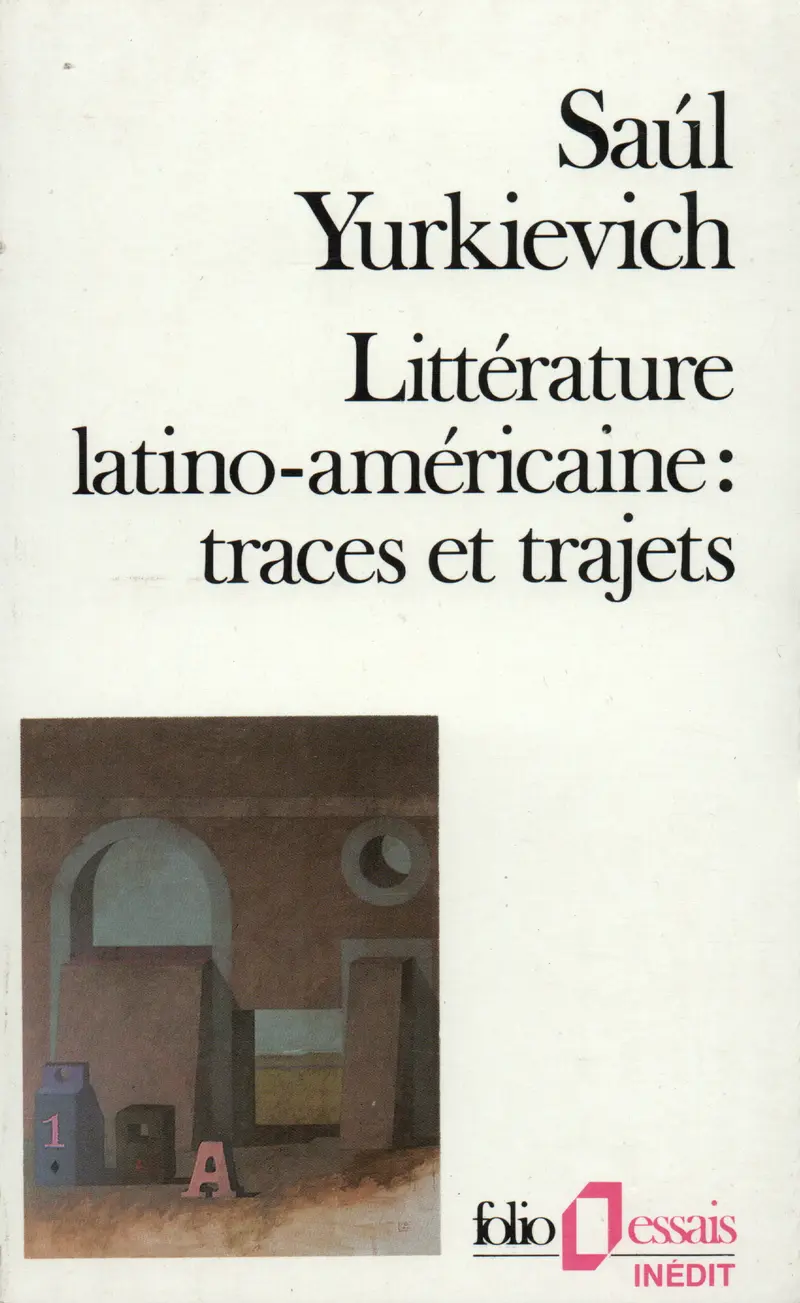 Littérature latino-américaine : traces et trajets - Saúl Yurkievich