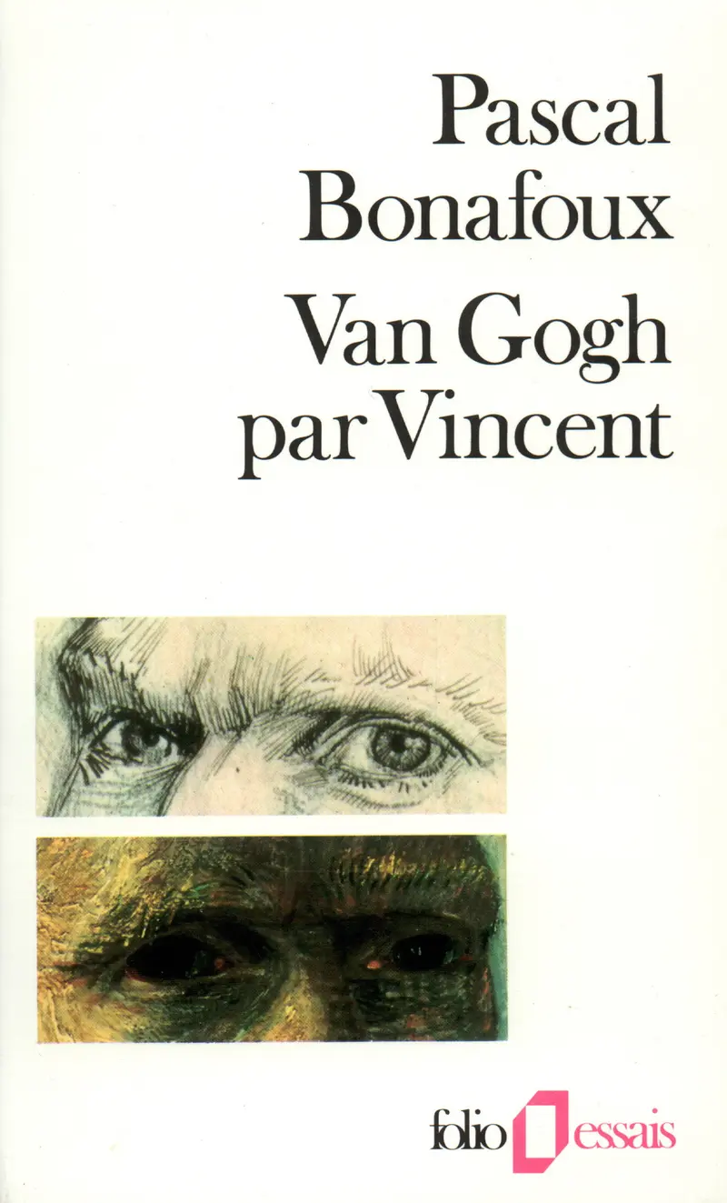 Van Gogh par Vincent - Pascal Bonafoux