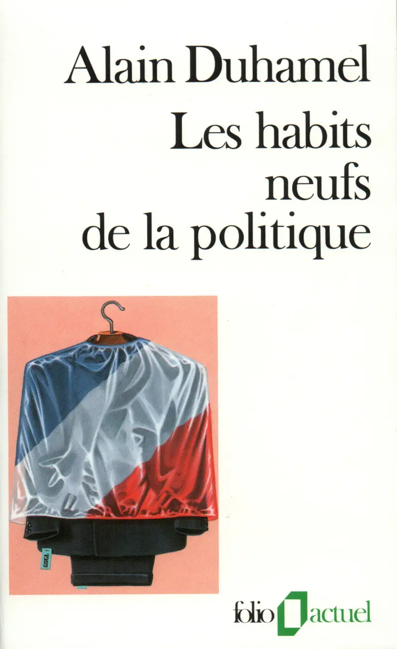 Les Habits neufs de la politique - Alain Duhamel