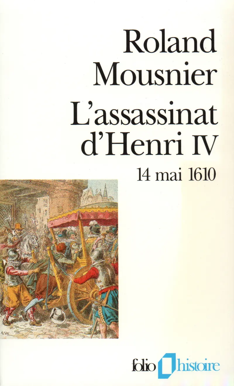 L'assassinat d'Henri IV - Roland Mousnier