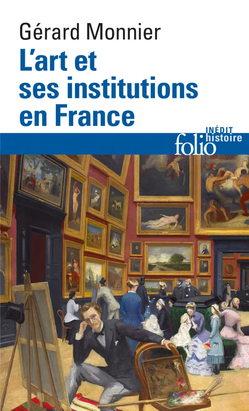 L'Art et ses institutions en France - Gérard Monnier