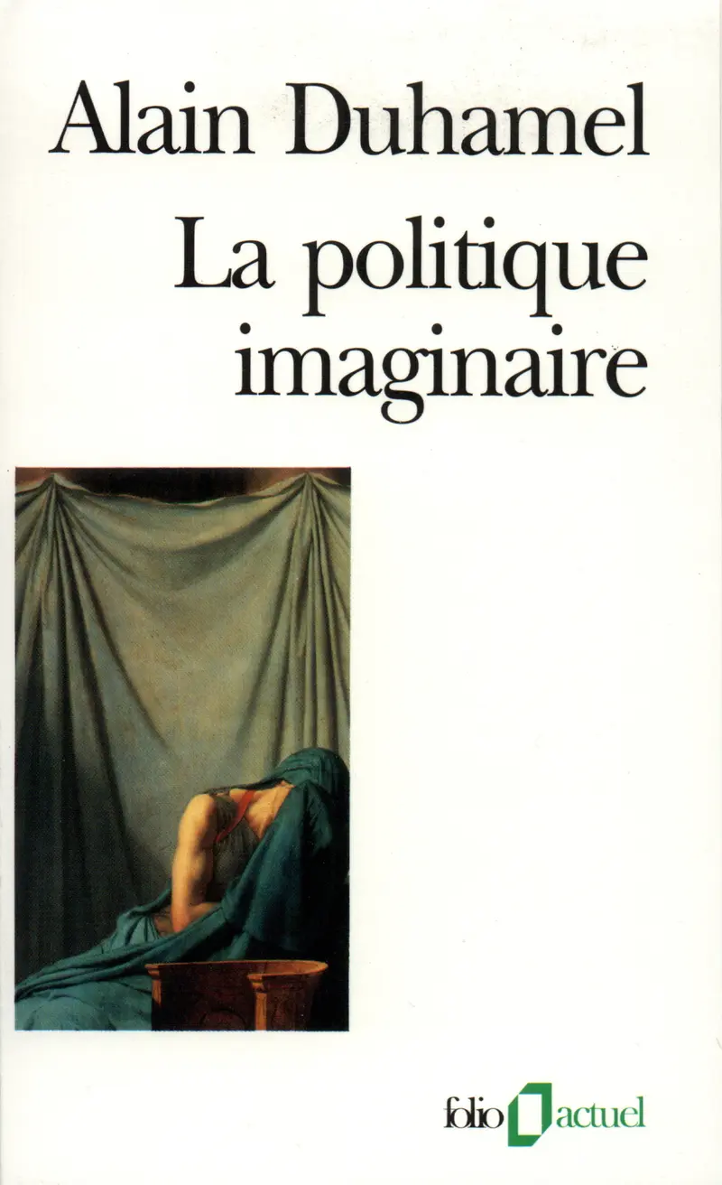 La Politique imaginaire - Alain Duhamel