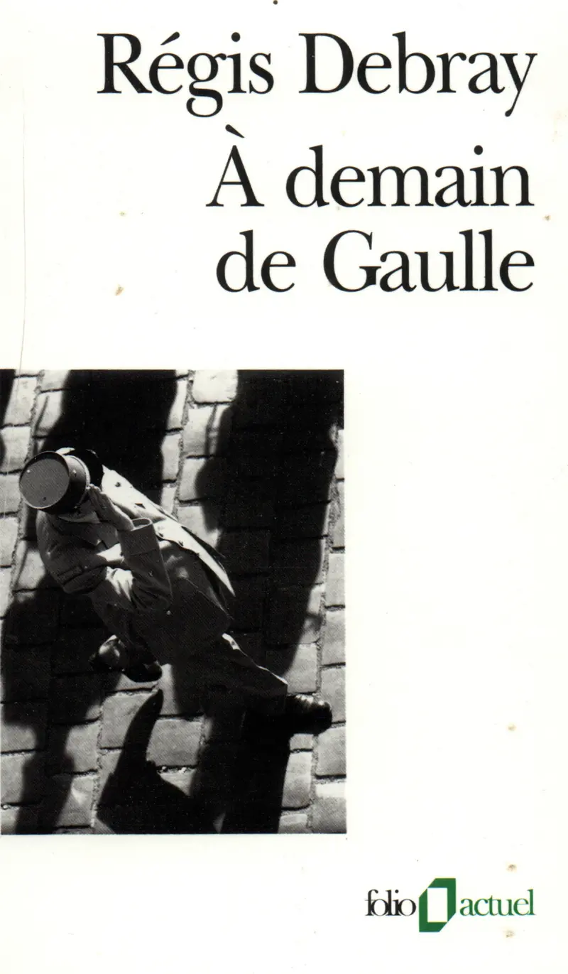 À demain de Gaulle - Régis Debray