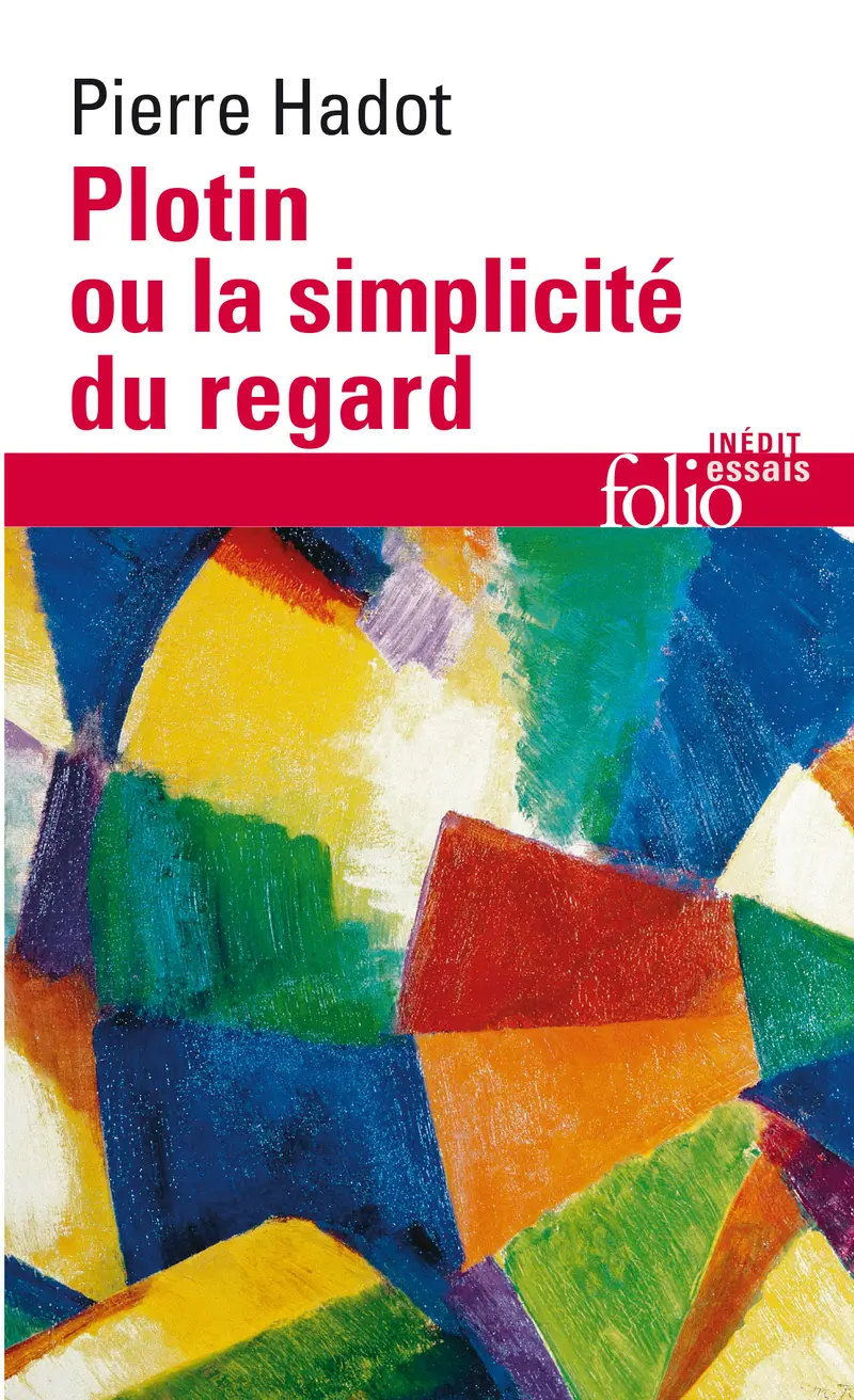 Plotin ou La simplicité du regard - Pierre Hadot