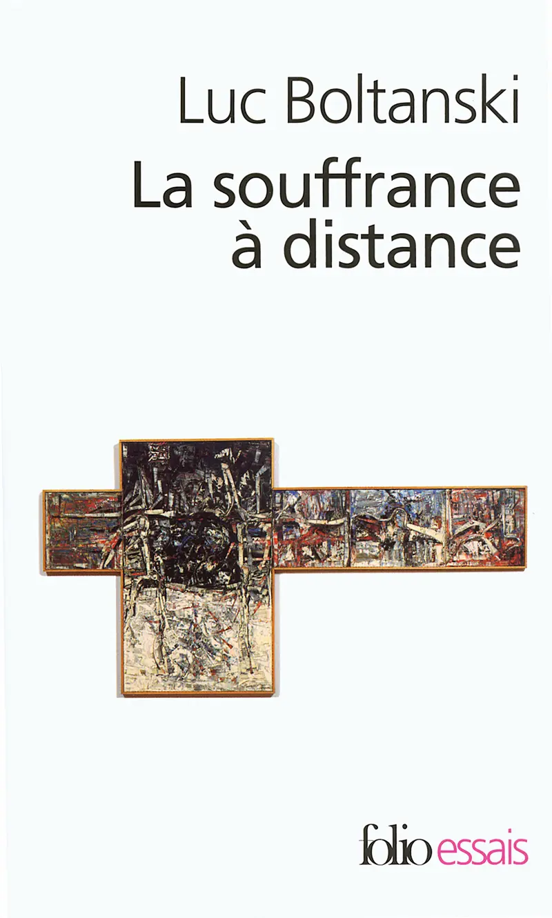 La souffrance à distance suivi de La présence des absents - Luc Boltanski