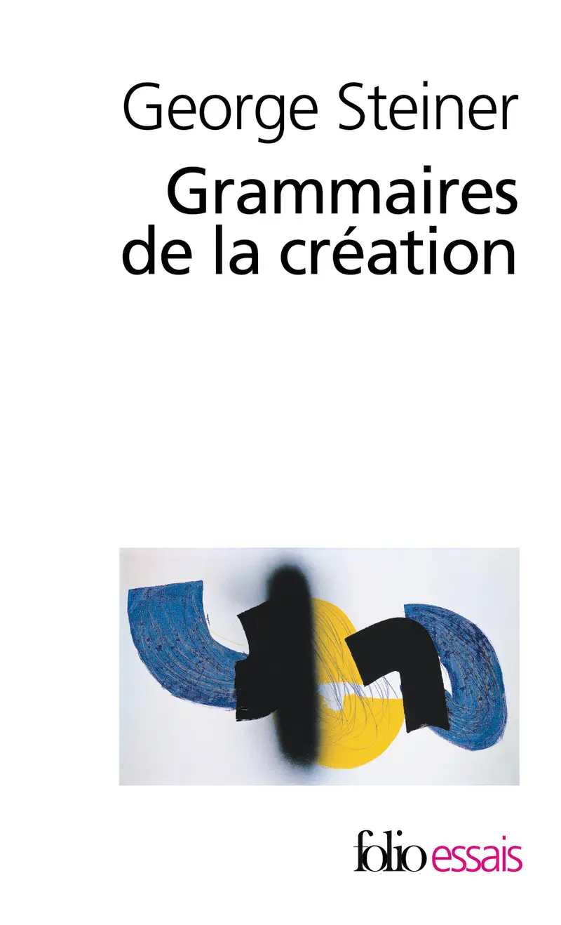 Grammaires de la création - George Steiner