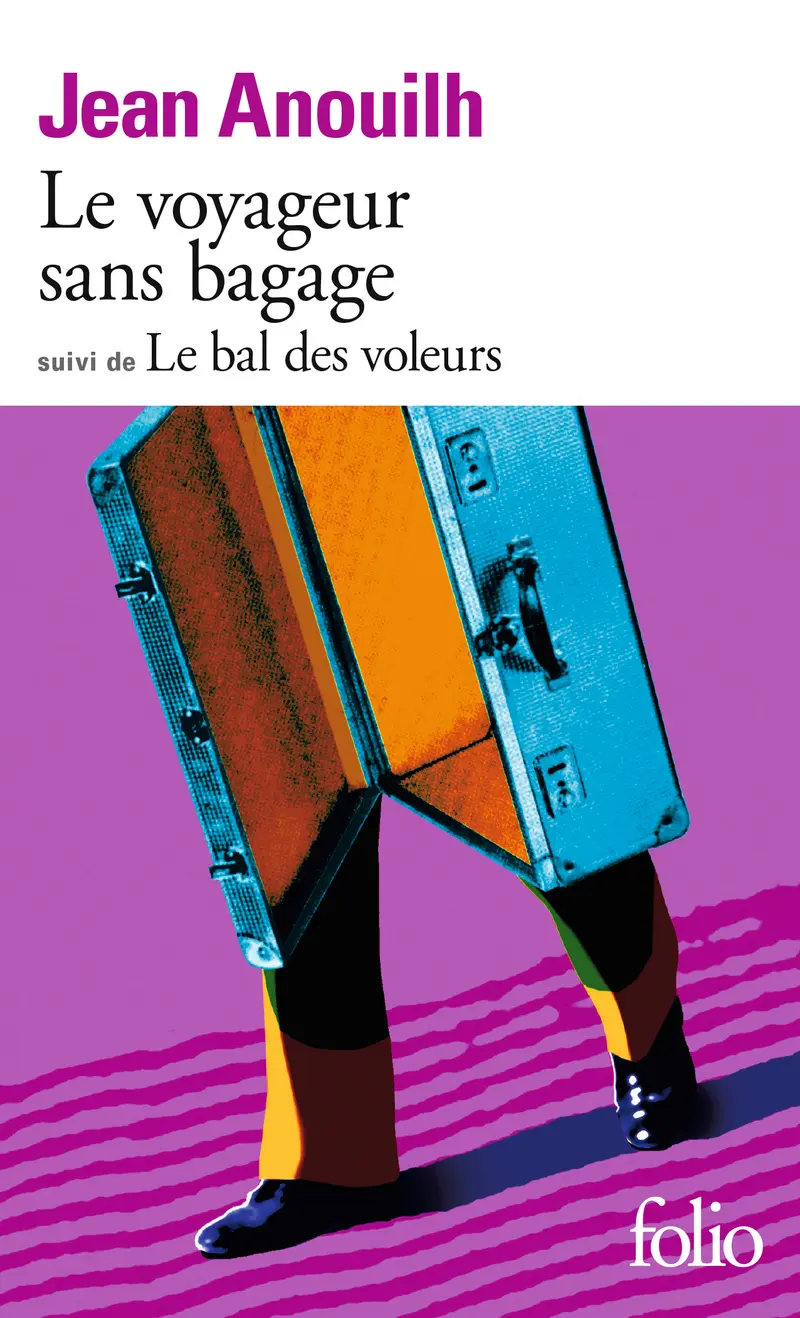 Le Voyageur sans bagage suivi de Le Bal des voleurs - Jean Anouilh