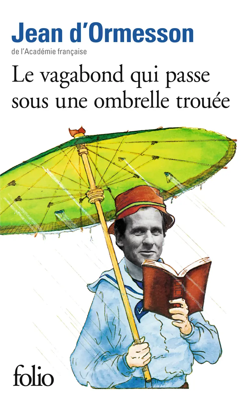 Le vagabond qui passe sous une ombrelle trouée - Jean d' Ormesson