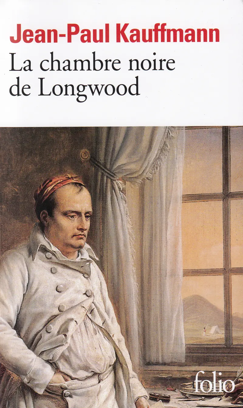 La Chambre noire de Longwood - Jean-Paul Kauffmann