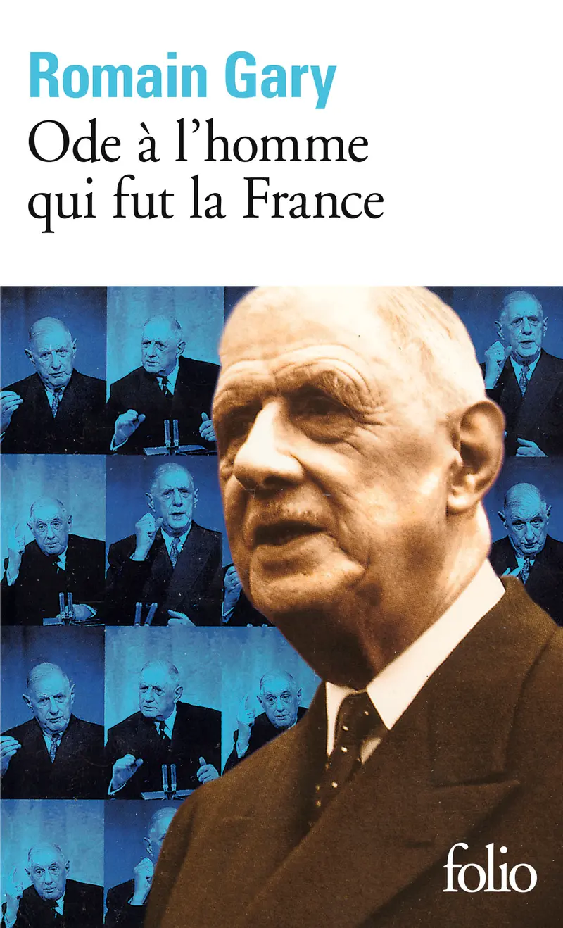 Ode à l'homme qui fut la France et autres textes autour du général de Gaulle - Romain Gary