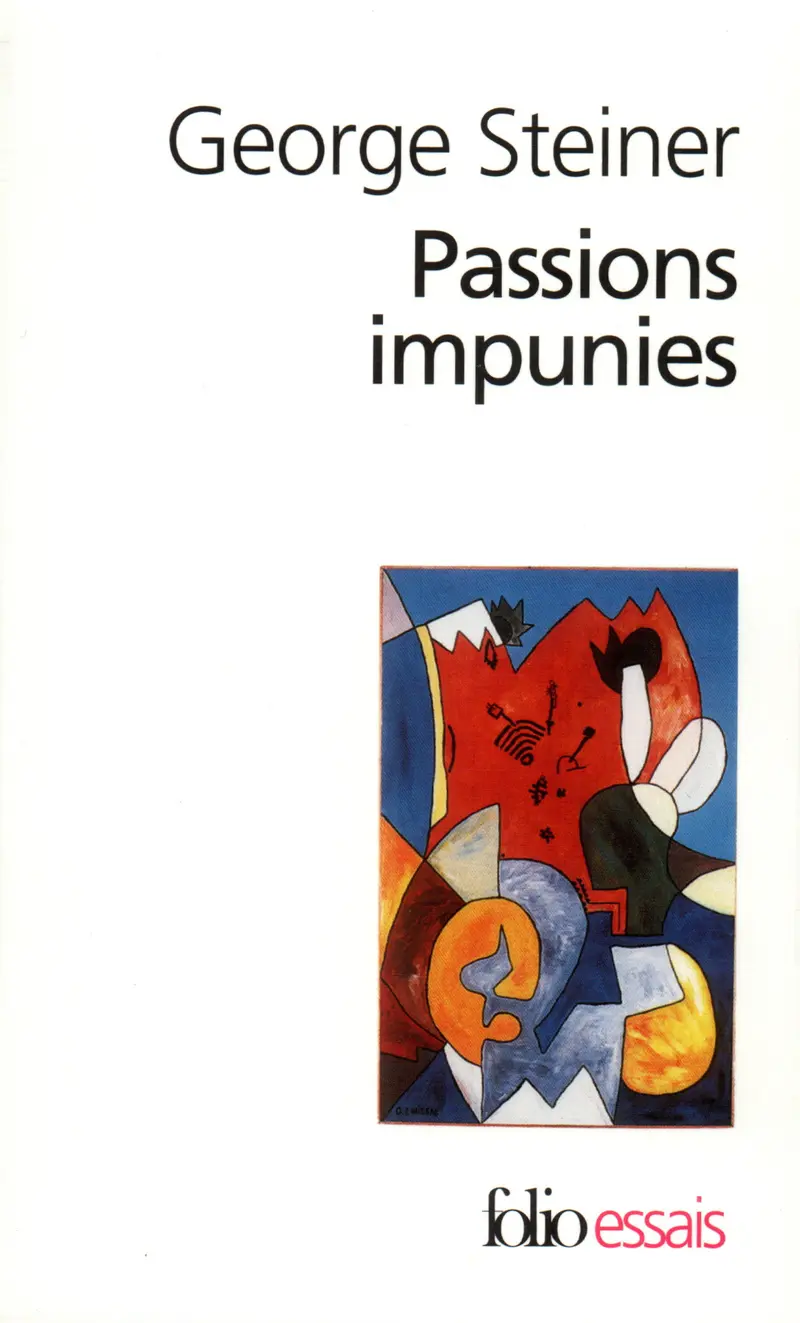 Passions impunies - George Steiner