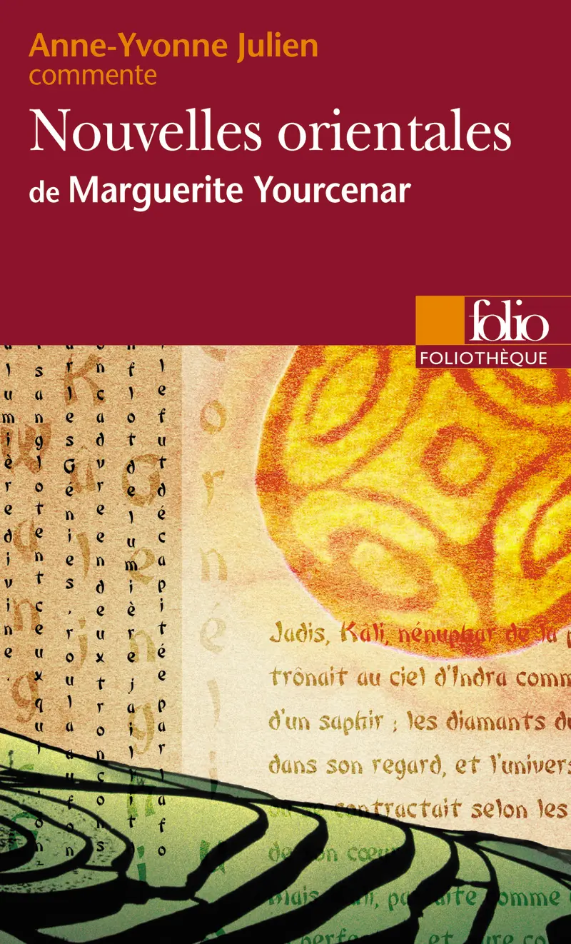 Nouvelles orientales de Marguerite Yourcenar (Essai et dossier) - Anne-Yvonne Julien