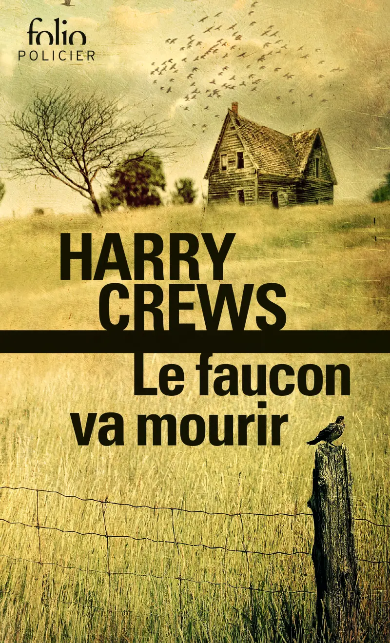 Le faucon va mourir - Harry Crews