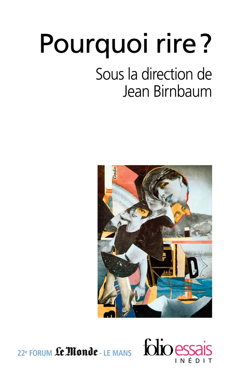 Pourquoi rire? - Arlette Farge - Denis Podalydès - Alain Vaillant - Anne Dufourmantelle - Julia Pecker - Antoine de Baecque - Dominique Noguez - Claude Gauvard - Patrice Blouin - Jean-Marie Schaeffer - Yves Cusset - Collectif - Thomas Benatouïl - Élie During - Daniel Luzzati - Jean Birnbaum