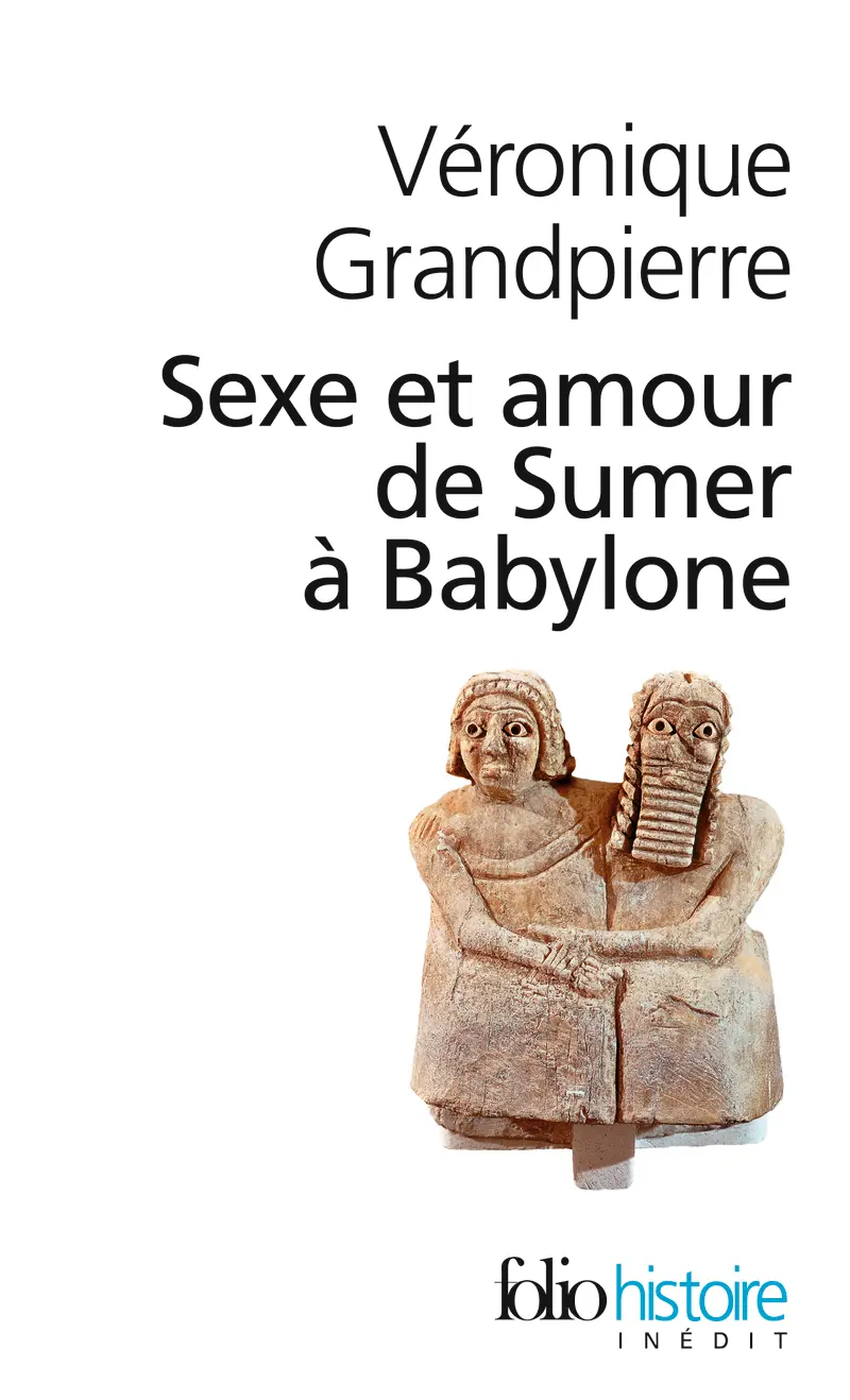 Sexe et amour de Sumer à Babylone - Véronique Grandpierre