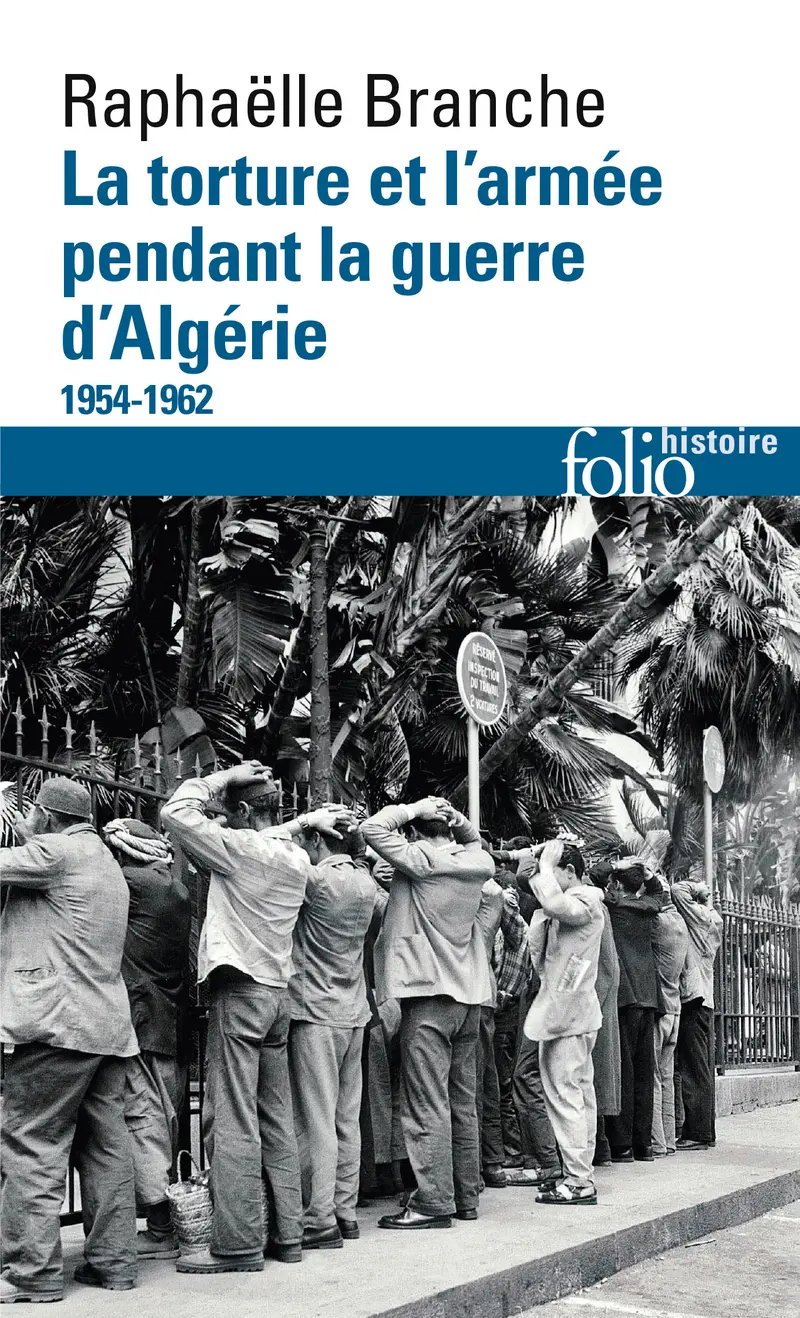 La torture et l'armée pendant la guerre d'Algérie - Raphaëlle Branche