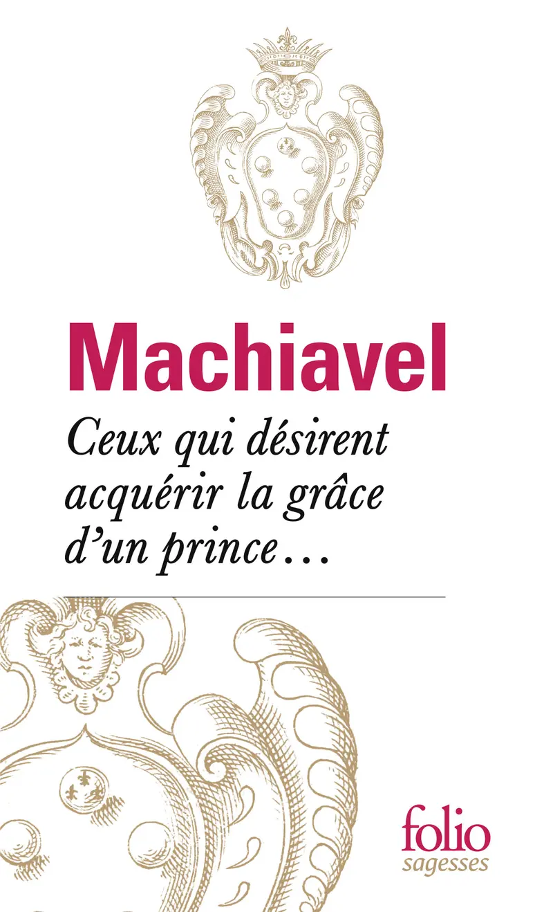 Ceux qui désirent acquérir la grâce d'un prince... - Nicolas Machiavel