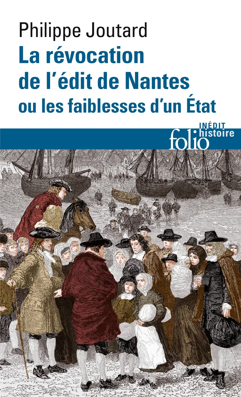 La Révocation de l'édit de Nantes ou Les faiblesses d'un État - Philippe Joutard