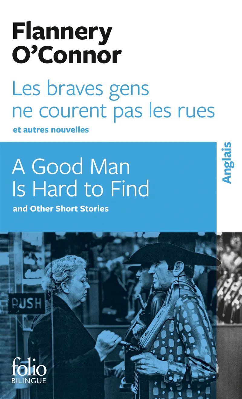 Les braves gens ne courent pas les rues et autres nouvelles/A Good Man is Hard to Find and Other Short Stories - Flannery O'Connor