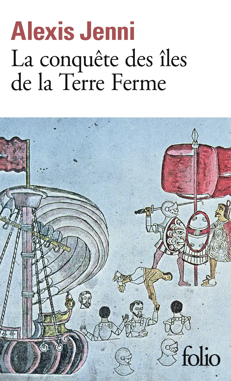 La conquête des îles de la Terre Ferme - Alexis Jenni