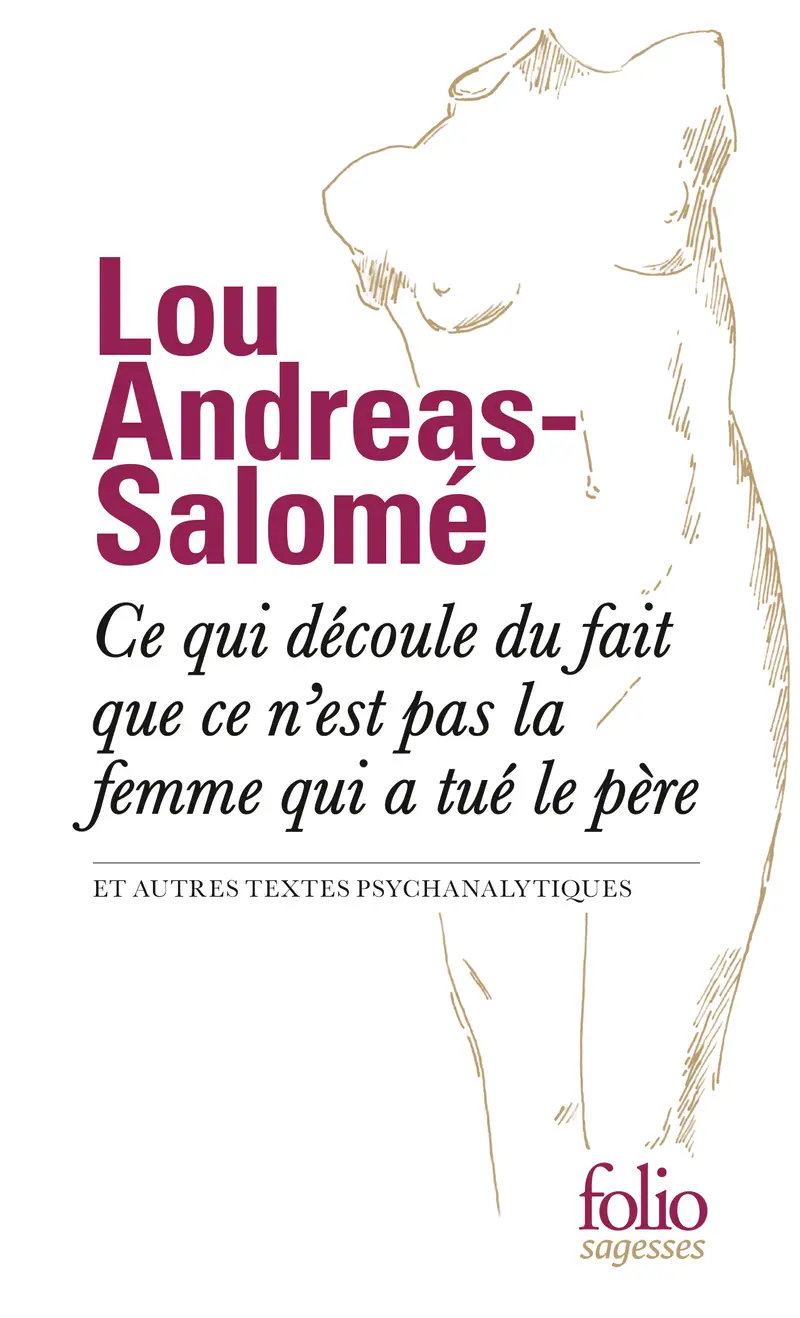 Ce qui découle du fait que ce n’est pas la femme qui a tué le père et autres textes psychanalytiques - Lou Andreas-Salomé