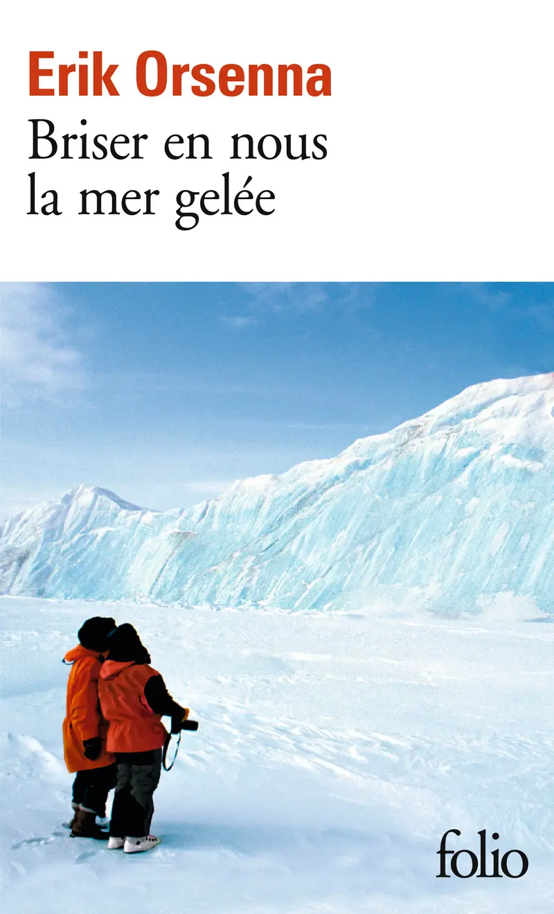 Briser en nous la mer gelée - Érik Orsenna