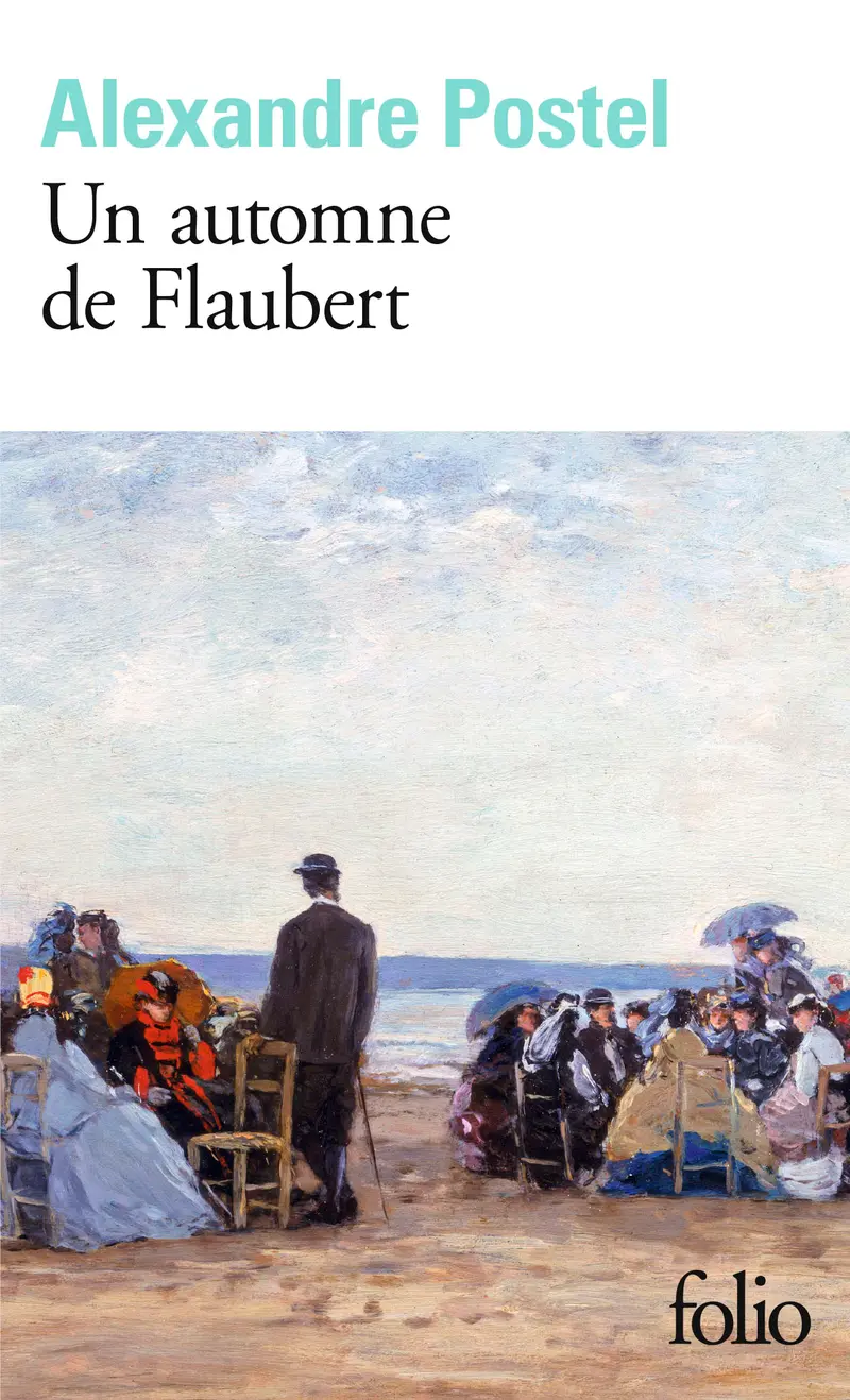 Un automne de Flaubert - Alexandre Postel
