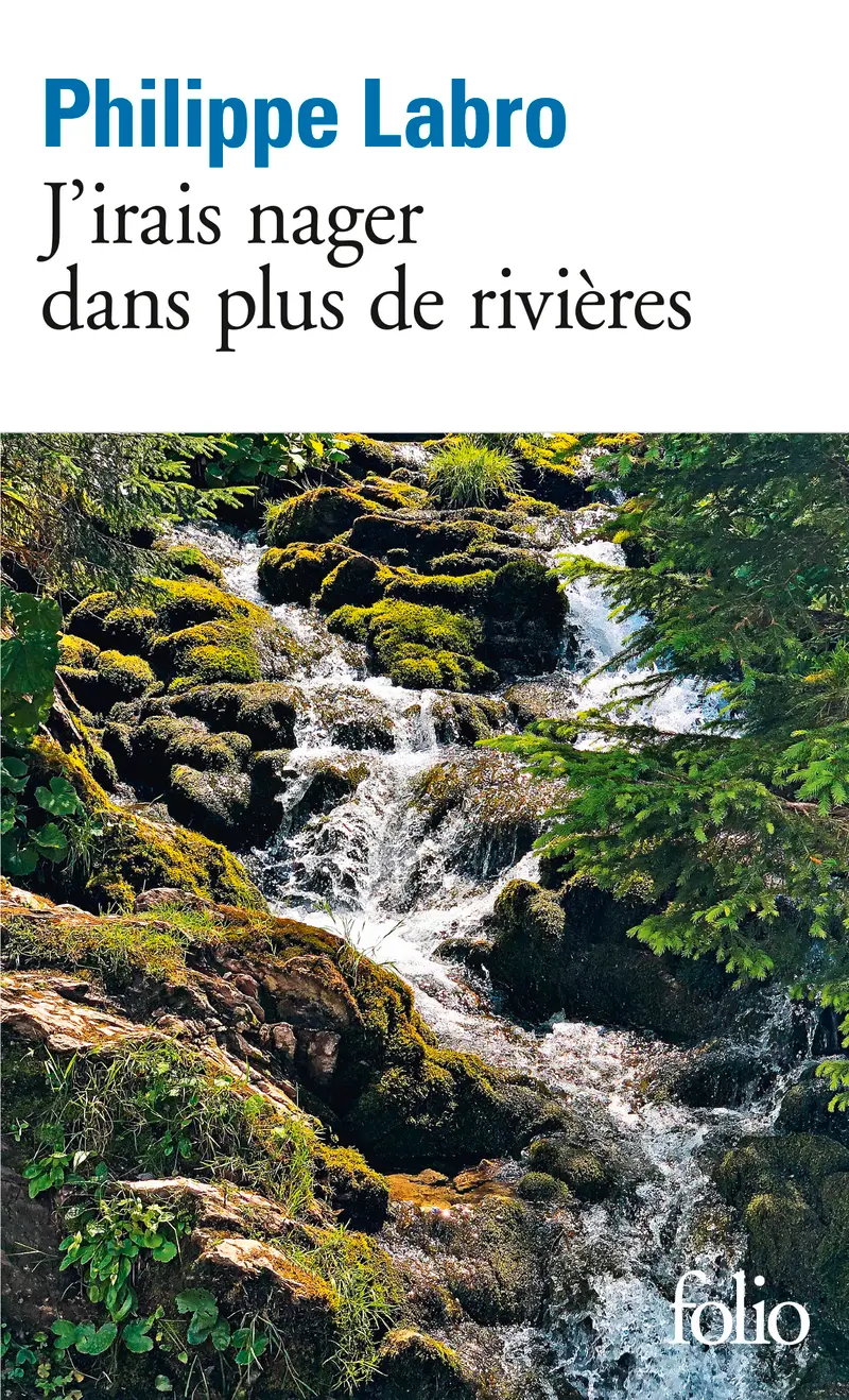 J’irais nager dans plus de rivières - Philippe Labro