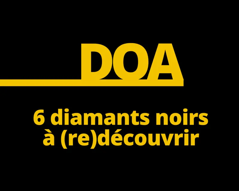 DOA, 6 diamants noirs à (re)découvrir