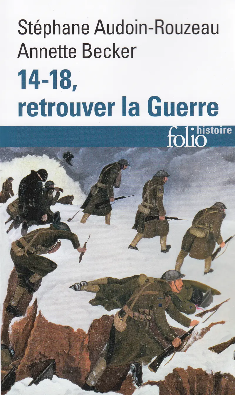 14-18, retrouver la Guerre - Annette Becker - Stéphane Audoin-Rouzeau