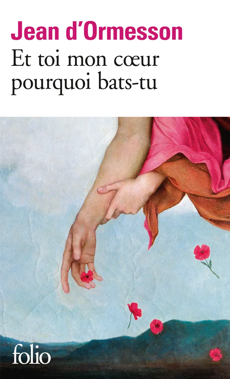 Et toi mon cœur pourquoi bats-tu - Jean d' Ormesson