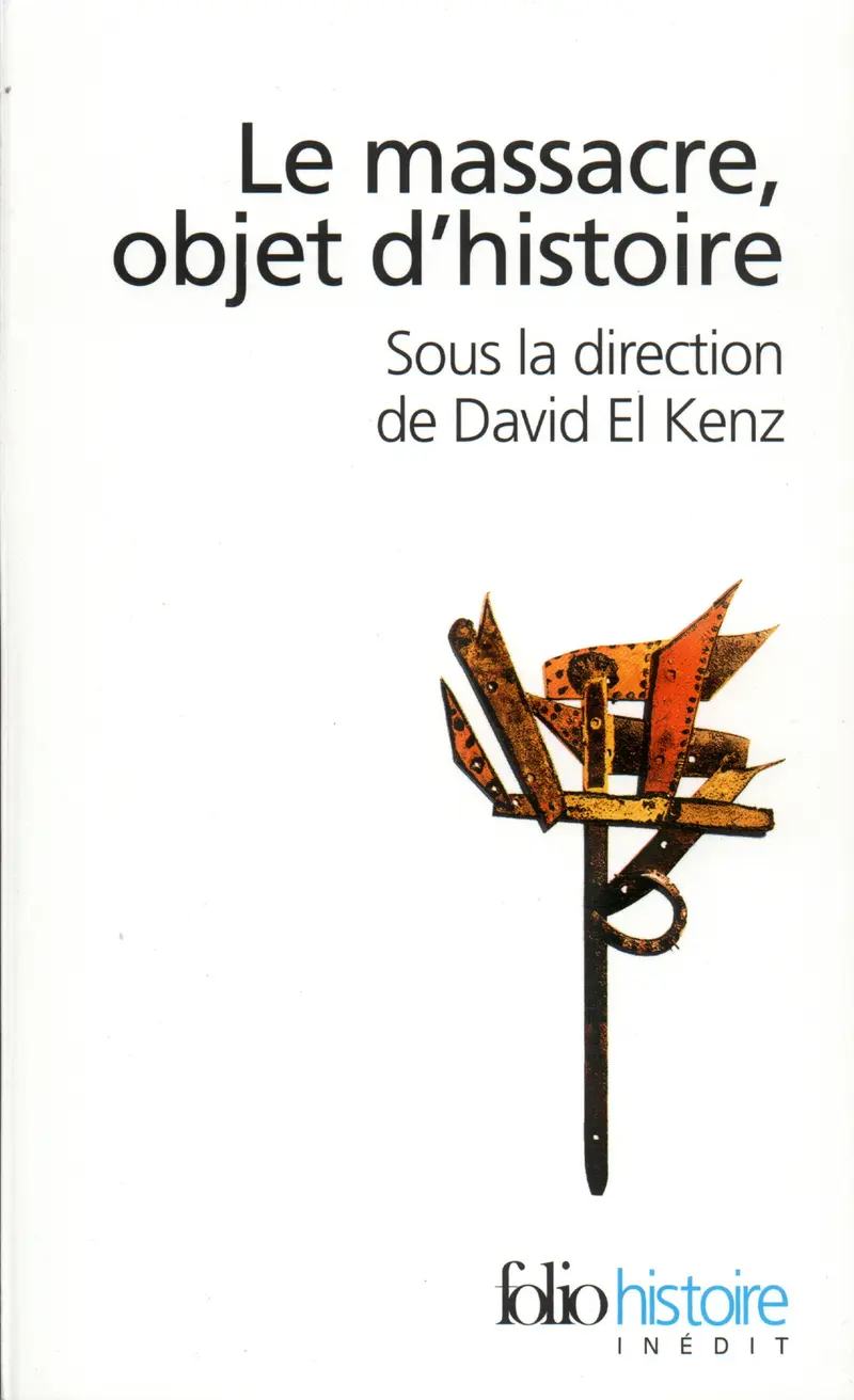 Le Massacre, objet d'histoire - Collectif - Elena Benzoni - François Bérenger - Agnès Bérenger-Badel - Thomas Bouchet - Pascal Butterlin - Alain Delissen - Bernard Eck - David El Kenz - Claire Gantet - Hervé Guineret - Vincent Houillon - Christian Ingrao - Benjamin Lellouch - Élise Marienstras - Éric Wenzel - Nicolas Beaupré - Olivier Le Cour Grandmaison