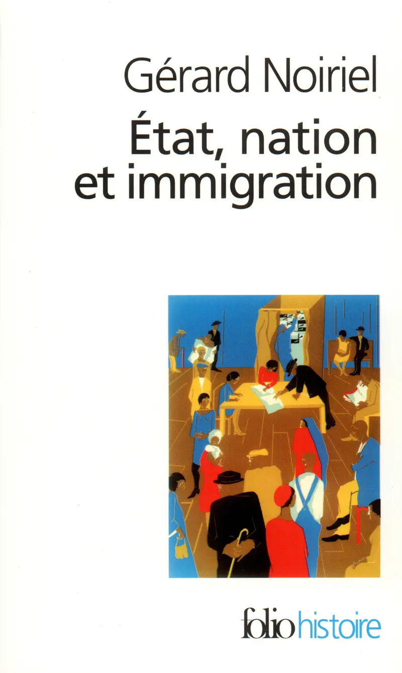 État, nation et immigration - Gérard Noiriel