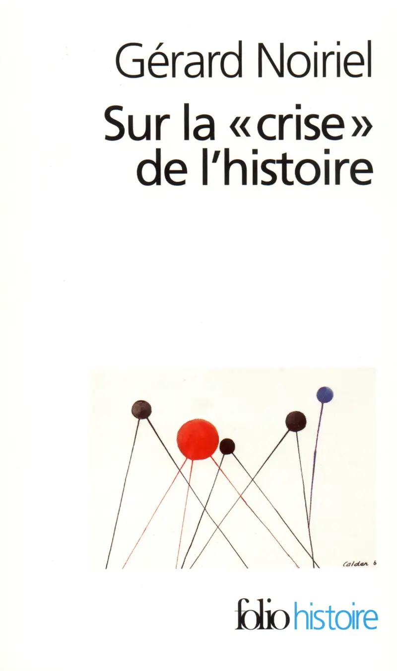 Sur la «crise» de l'histoire - Gérard Noiriel