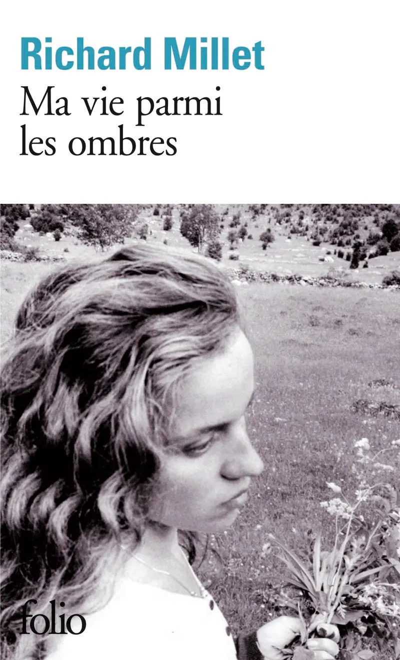 Ma vie parmi les ombres - Richard Millet