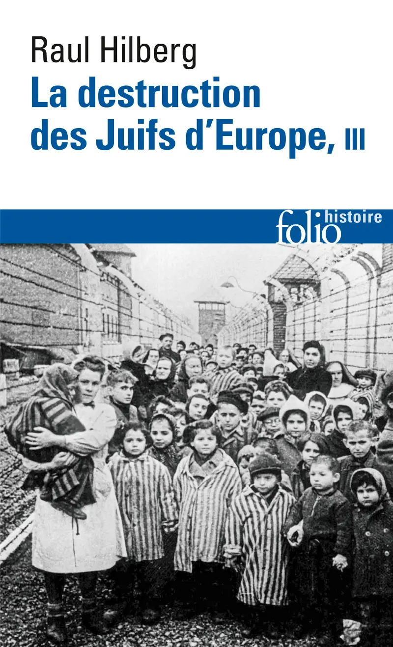 La destruction des Juifs d'Europe - 3 - Raul Hilberg