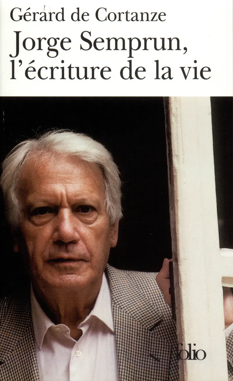 Jorge Semprun, l'écriture de la vie - Gérard de Cortanze