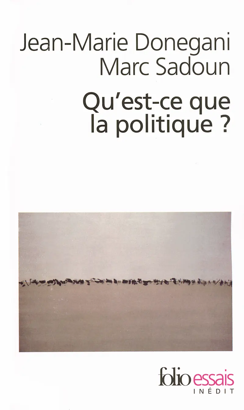 Qu'est-ce que la politique? - Jean-Marie Donegani - Marc Sadoun