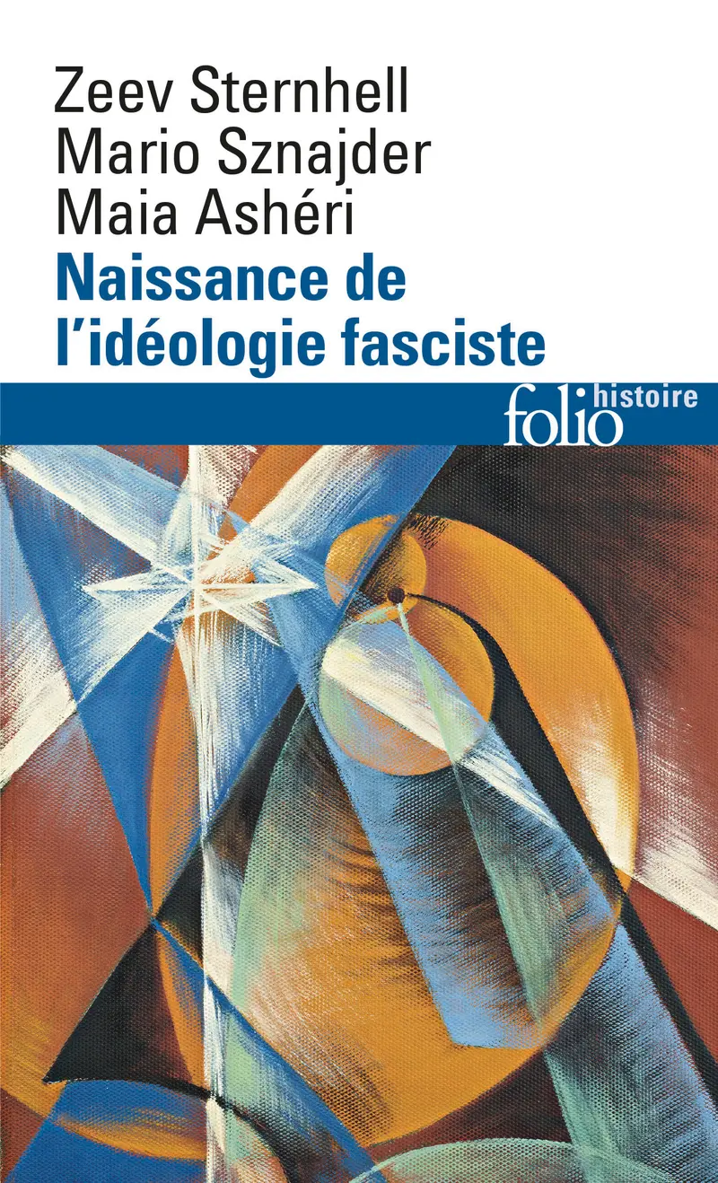 Naissance de l'idéologie fasciste - Zeev Sternhell - Mario Sznajder - Maia Ashéri