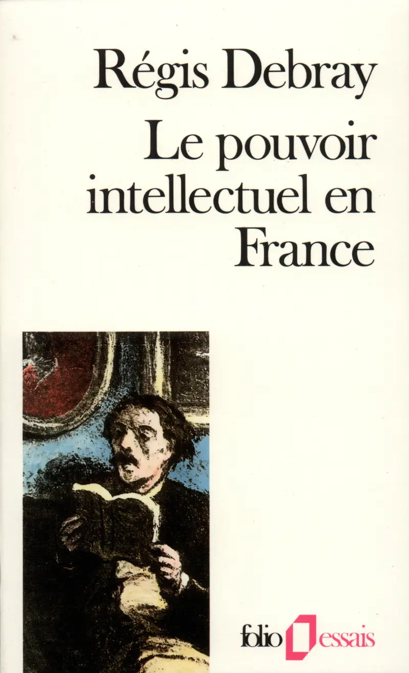 Le Pouvoir intellectuel en France - Régis Debray