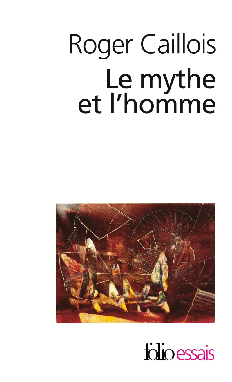 Le Mythe et l'homme - Roger Caillois