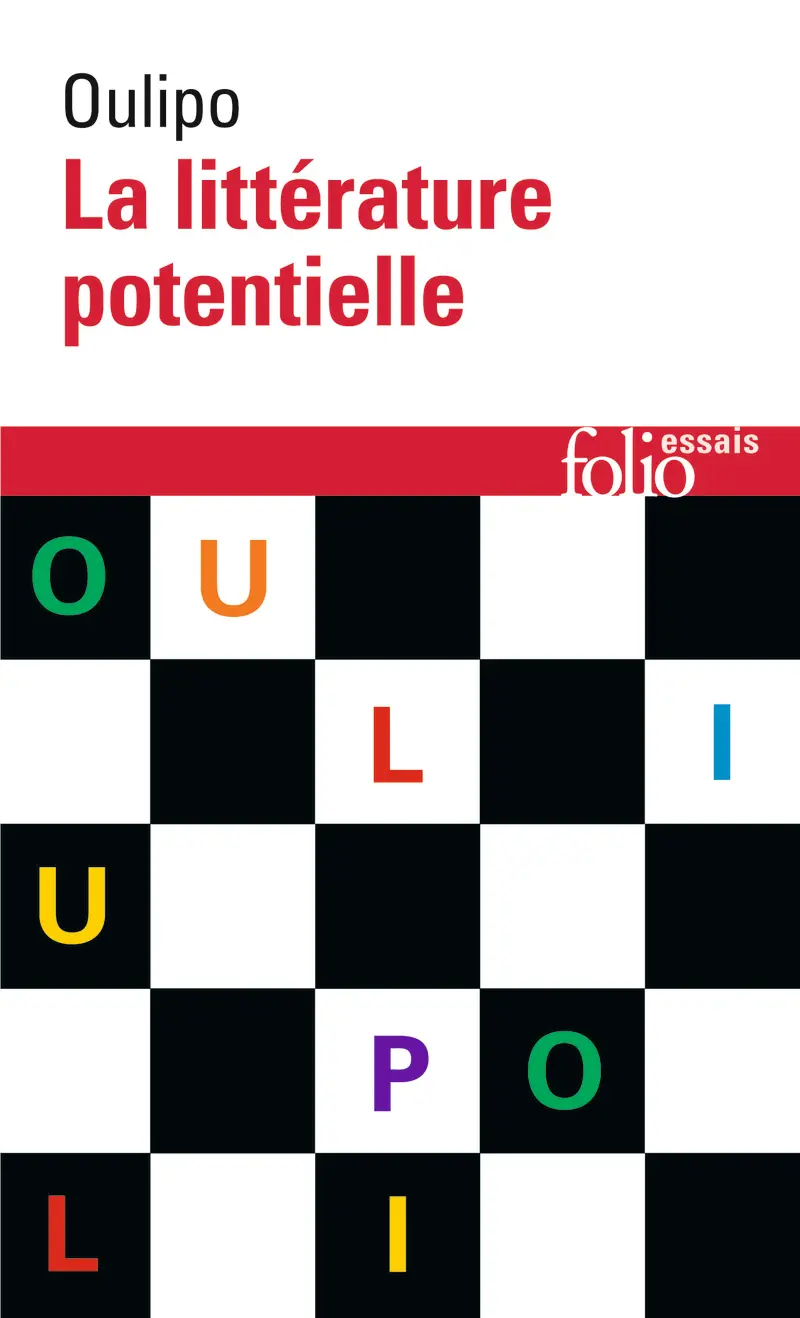 La Littérature potentielle - Collectif - Noël Arnaud - Marcel Bénabou - Jacques Bens - Claude Berge - Jacques Duchateau - Jean-Pierre Enard - Luc Étienne - Paul Fournel - Latis - François Le Lionnais - Jean Lescure - Georges Perec - Raymond Queneau - Jean Queval - Jacques Roubaud - Albert-Marie Schmidt