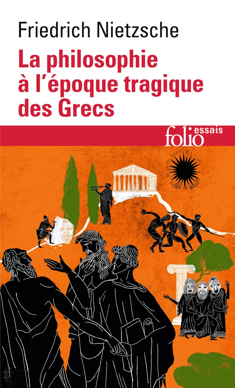 La Philosophie à l'époque tragique des Grecs suivi de Sur l'avenir de nos établissements d'enseignement, Cinq préfaces à cinq livres qui n'ont pas été écrits et de Vérité et mensonge au sens extra-moral - Friedrich Nietzsche