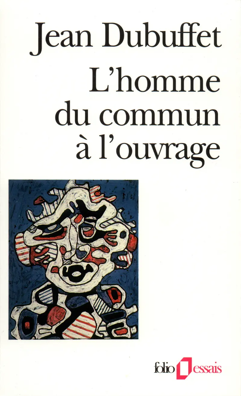 L'Homme du commun à l'ouvrage - Jean Dubuffet