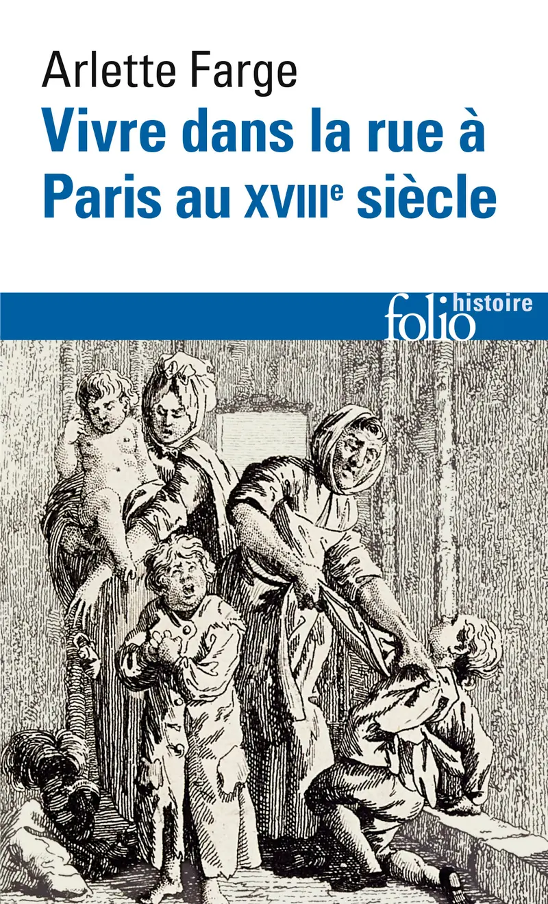 Vivre dans la rue à Paris au XVIIIe siècle - Arlette Farge