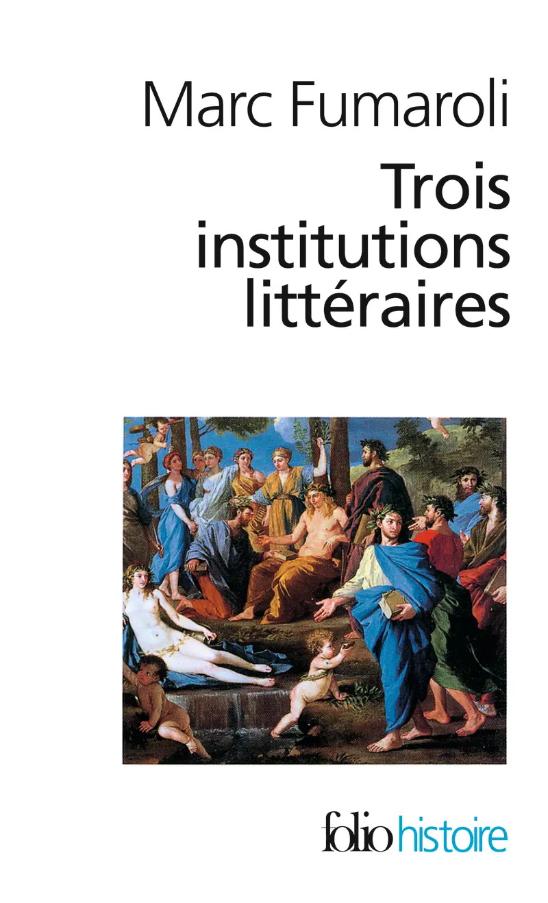 Trois institutions littéraires - Marc Fumaroli