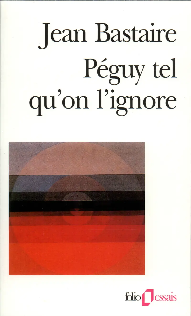 Péguy tel qu'on l'ignore - Jean Bastaire - Charles Péguy